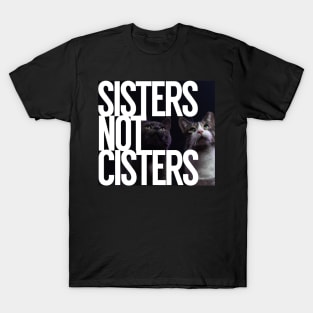 Sisters Not Cisters T-Shirt